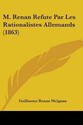 M. Renan Refute Par Les Rationalistes Allemands (1863)