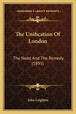 The Unification Of London: The Need And The Remedy (1895)