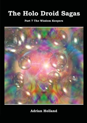 The Holo Droid Sagas - Part 7 - The Wisdom Keepers