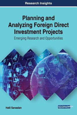 Planning and Analyzing Foreign Direct Investment Projects: Emerging Research and Opportunities