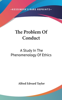 The Problem Of Conduct: A Study In The Phenomenology Of Ethics