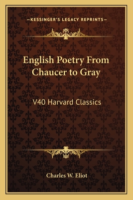 English Poetry From Chaucer to Gray: V40 Harvard Classics