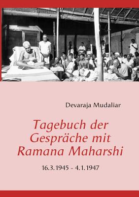 Tagebuch der Gespräche mit Ramana Maharshi: 16.3.1945 - 4.1.1947
