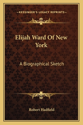 Elijah Ward Of New York: A Biographical Sketch