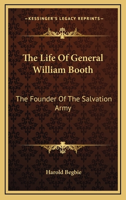 The Life Of General William Booth: The Founder Of The Salvation Army