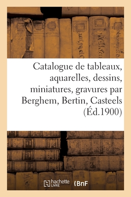 Catalogue de Tableaux, Aquarelles, Dessins, Miniatures, Gravures Par Ou Attribués À Berghem: Bertin, Casteels, Peintures Décoratives