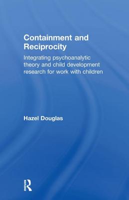 Containment and Reciprocity: Integrating Psychoanalytic Theory and Child Development Research for Work with Children