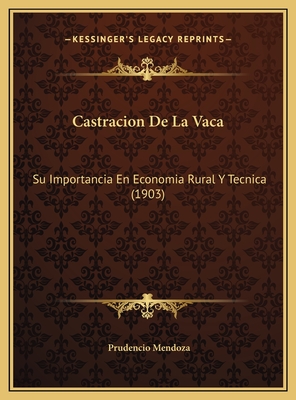 Castracion De La Vaca: Su Importancia En Economia Rural Y Tecnica (1903)