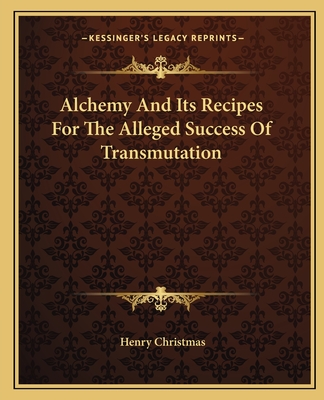 Alchemy And Its Recipes For The Alleged Success Of Transmutation