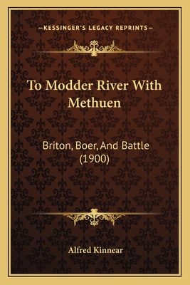 To Modder River With Methuen: Briton, Boer, And Battle (1900)