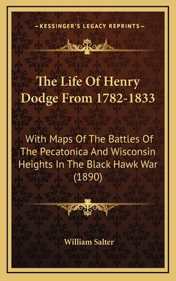 The Life Of Henry Dodge From 1782-1833: With Maps Of The Battles Of The Pecatonica And Wisconsin Heights In The Black Hawk War (1890)