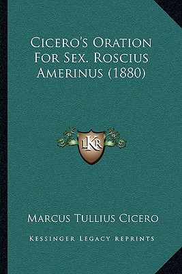 Cicero's Oration For Sex. Roscius Amerinus (1880)