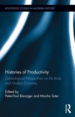 Histories of Productivity: Genealogical Perspectives on the Body and Modern Economy