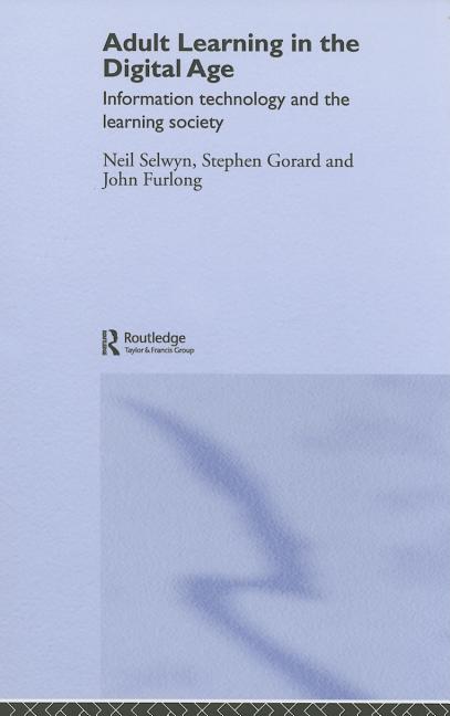 Adult Learning in the Digital Age: Information Technology and the Learning Society