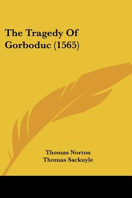 The Tragedy Of Gorboduc (1565)