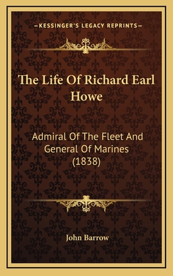 The Life Of Richard Earl Howe: Admiral Of The Fleet And General Of Marines (1838)