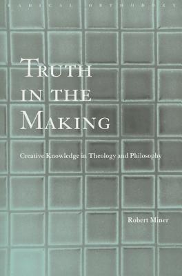 Truth in the Making: Creative Knowledge in Theology and Philosophy