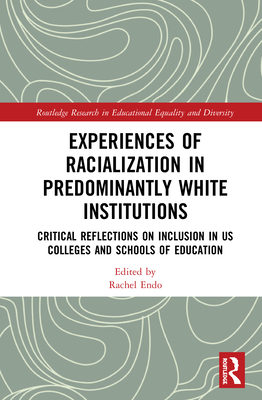 Experiences of Racialization in Predominantly White Institutions: Critical Reflections on Inclusion in Us Colleges and Schools of Education