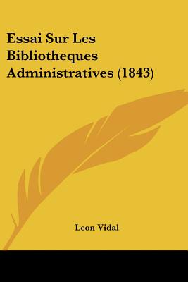 Essai Sur Les Bibliotheques Administratives (1843)