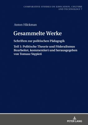Gesammelte Werke: Schriften zur politischen Paedagogik. Teil 1: Politische Theorie und Foederalismus Bearbeitet, kommentiert und herausgegeben von Tom