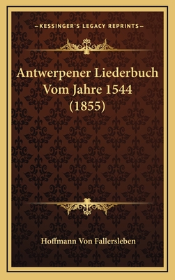 Antwerpener Liederbuch Vom Jahre 1544 (1855)