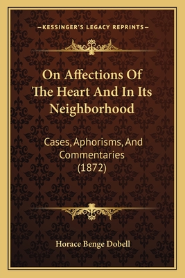 On Affections Of The Heart And In Its Neighborhood: Cases, Aphorisms, And Commentaries (1872)