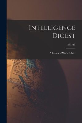 Intelligence Digest: a Review of World Affairs; 29/345