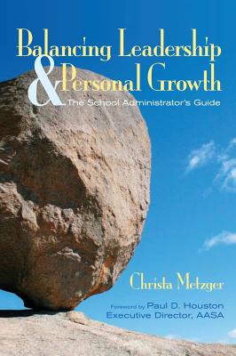 Balancing Leadership and Personal Growth: The School Administrator′s Guide