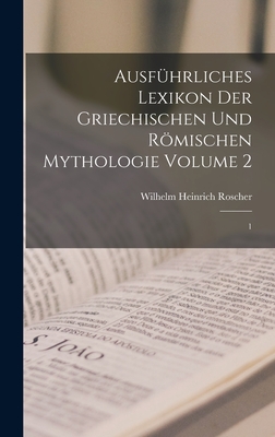 Ausführliches Lexikon der griechischen und römischen Mythologie Volume 2: 1