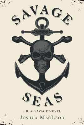 Savage Seas: A B. A. Savage Novel