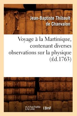 Voyage À La Martinique, Contenant Diverses Observations Sur La Physique (Éd.1763)