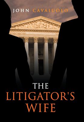 The Litigator's Wife: A Novel of Murder, Deception, Revenge, and Love