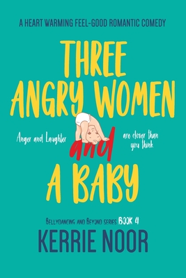 Three Angry Women And A Baby: A Comedy-Drama Of Motherhood