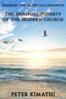 Ichabod: The Glory Has Departed: The Spiritual Poverty Of The Modern Church