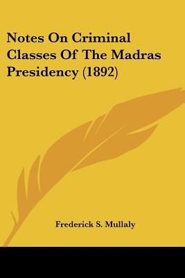 Notes On Criminal Classes Of The Madras Presidency (1892)