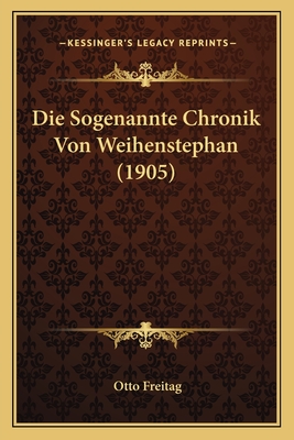 Die Sogenannte Chronik Von Weihenstephan (1905)