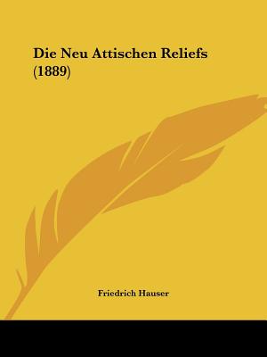 Die Neu Attischen Reliefs (1889)