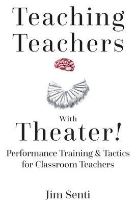 Teaching Teachers with Theater!: Performance Training & Tactics for Classroom Teachers