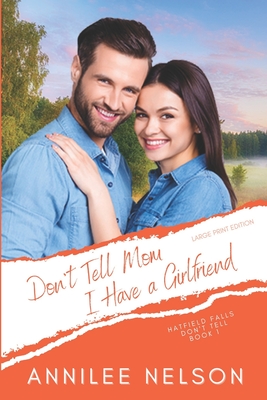 Don't Tell Mom I Have a Girlfriend: A Faith-Filled Sweet Romance
