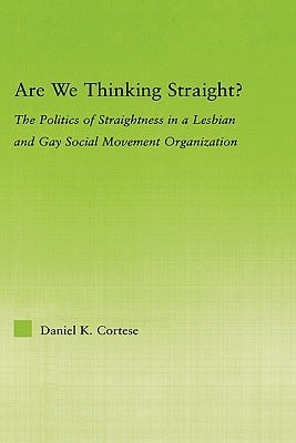 Are We Thinking Straight?: The Politics of Straightness in a Lesbian and Gay Social Movement Organization