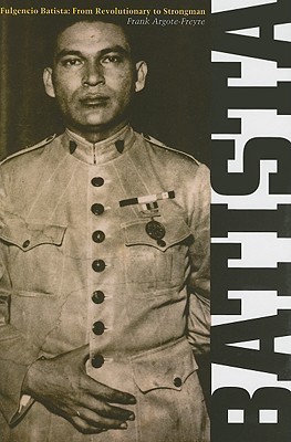Fulgencio Batista: The Making of a Dictator Volume 1