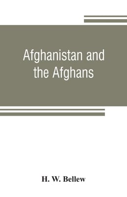 Afghanistan and the Afghans: being a brief review of the history of the country, and account of its people, with a special reference to the present
