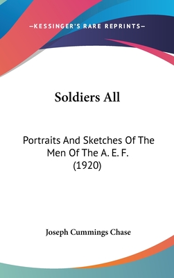Soldiers All: Portraits And Sketches Of The Men Of The A. E. F. (1920)