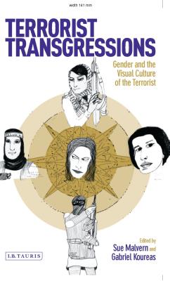 Terrorist Transgressions: Gender and the Visual Culture of the Terrorist