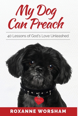 My Dog Can Preach: 40 Lessons of God's Love Unleashed
