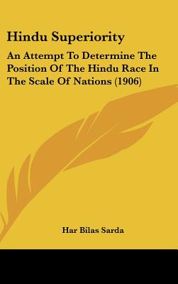 Hindu Superiority: An Attempt To Determine The Position Of The Hindu Race In The Scale Of Nations (1906)