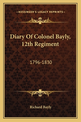 Diary Of Colonel Bayly, 12th Regiment: 1796-1830