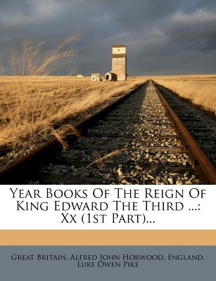 Year Books Of The Reign Of King Edward The Third ...: Xx (1st Part)...