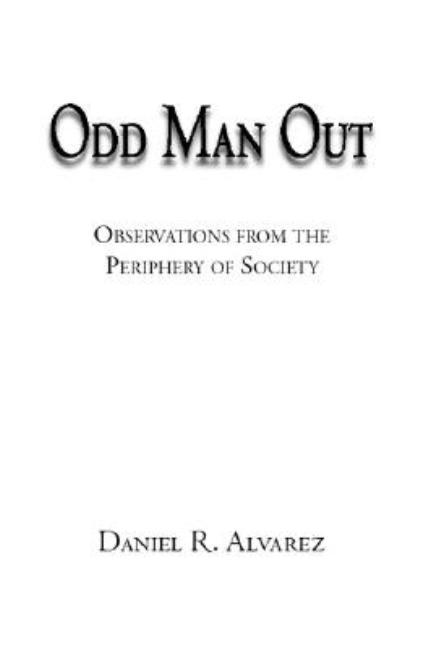 Odd Man Out: Observations from the Periphery of Society