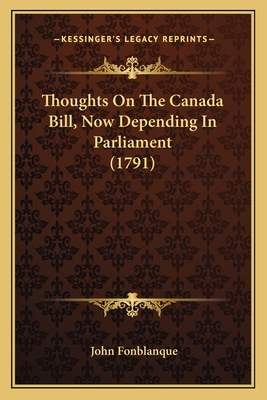 Thoughts On The Canada Bill, Now Depending In Parliament (1791)